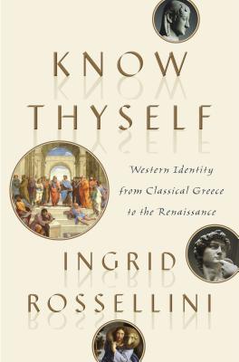 Know Thyself: Western Identity from Classical Greece to the Renaissance - Rossellini, Ingrid