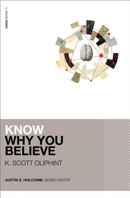 Know Why You Believe - Oliphint, K Scott, and Holcomb, Justin S (Editor)