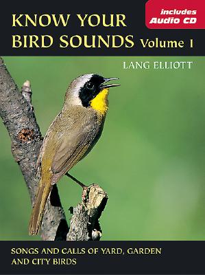 Know Your Bird Sounds: Songs and Calls of Yard, Garden and City Birds v. 1 - Elliott, Lang