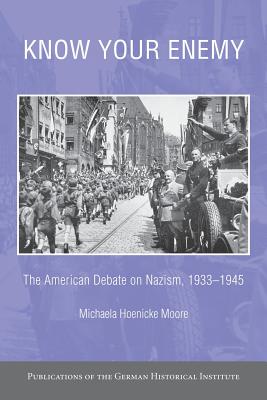 Know your Enemy: The American Debate on Nazism, 1933-1945 - Hoenicke Moore, Michaela