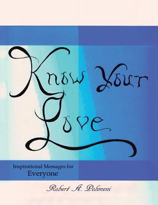 Know Your Love: Inspirational Messages for Everyone - Polimeni, Robert a