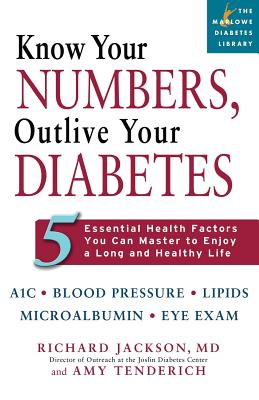 Know Your Numbers, Outlive Your Diabetes: 5 Essential Health Factors You Can Master to Enjoy a Long and Healthy Life - Jackson, Richard, Professor, MD, and Tenderich, Amy