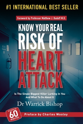 Know Your Real Risk of Heart Attack - Budoff, Matt (Foreword by), and Wooley, Charles (Preface by), and Bishop, Warrick