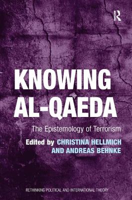 Knowing al-Qaeda: The Epistemology of Terrorism - Hellmich, Christina, and Behnke, Andreas (Editor)