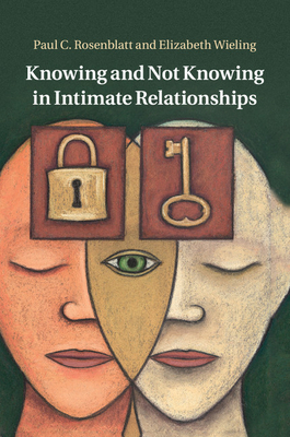 Knowing and Not Knowing in Intimate Relationships - Rosenblatt, Paul C., and Wieling, Elizabeth