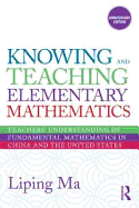Knowing and Teaching Elementary Mathematics: Teachers' Understanding of Fundamental Mathematics in China and the United States