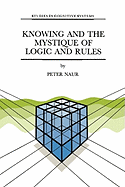 Knowing and the Mystique of Logic and Rules: including True Statements in Knowing and Action * Computer Modelling of Human Knowing Activity * Coherent Description as the Core of Scholarship and Science
