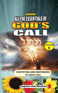 KNOWING AND UNDERSTANDING ALL THE ESSENTIALS OF GOD'S CALL. Vol. 1: A Guide into the Full-time and Part-time Ministries in the Church