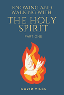 Knowing and Walking with the Holy Spirit: Part 1