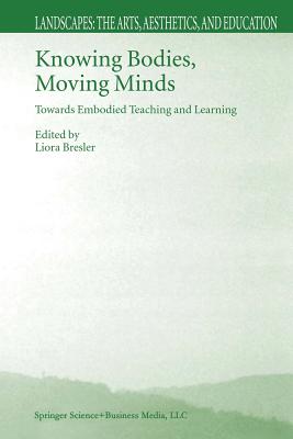 Knowing Bodies, Moving Minds: Towards Embodied Teaching and Learning - Bresler, Liora (Editor)