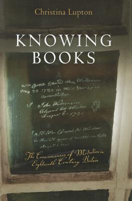 Knowing Books: The Consciousness of Mediation in Eighteenth-Century Britain - Lupton, Christina