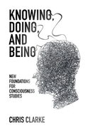 Knowing, Doing, and Being: New Foundations for Consciousness Studies