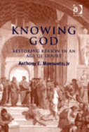 Knowing God: Restoring Reason in an Age of Doubt