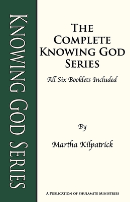 Knowing God Series: The complete Knowing God Series of all 6 booklets - Kilpatrick, Martha