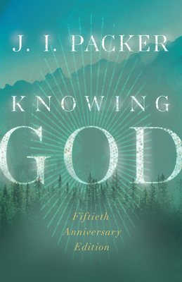 Knowing God - Packer, J I, Prof., PH.D, and Vanhoozer, Kevin J (Foreword by)