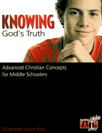 Knowing God's Truth: Advanced Christian Concepts for Middle Schoolers - Engle, Deborah, and Bagley, Peter, and Waters, Ruthann