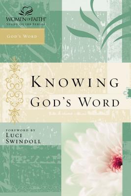Knowing God's Word: Women of Faith Study Guide Series - Women of Faith