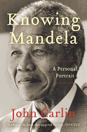 Knowing Mandela: A Personal Portrait
