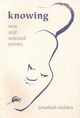 Knowing: New and Selected Poems - Holden, Jonathan