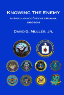 Knowing the Enemy: An Intelligence Officer's Memoir, 1966-2014