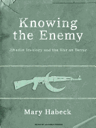 Knowing the Enemy: Jihadist Ideology and the War on Terror