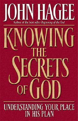 Knowing the Secrets of God: Understanding Your Place in His Plan - Hagee, John, and Thomas Nelson Publishers