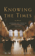 Knowing the Times: Addresses Delivered on Various Occasions 1942-1977 - Lloyd-Jones, D M