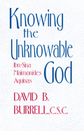 Knowing the Unknowable God: Ibn-Sina, Maimonides, Aquinas