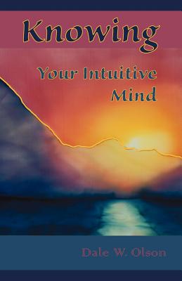 KNOWING Your Intuitive Mind - Olson, Dale William