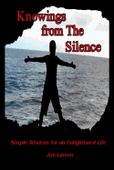 Knowings from the Silence: Simple Wisdom for an Enlightened Life