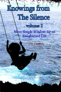 Knowings from the Silence Vol. 2: More Simple Wisdom for an Enlightened Life