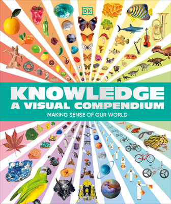 Knowledge a Visual Compendium: Making Sense of Our World - DK