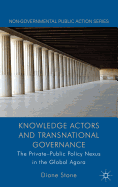 Knowledge Actors and Transnational Governance: The Private-Public Policy Nexus in the Global Agora