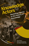 Knowledge Actors: Revisiting Agency in the History of Knowledge