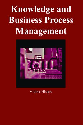 Knowledge and Business Process Management - Hlupic, Vlatka, PH.D.