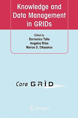 Knowledge and Data Management in Grids - Talia, Domenico (Editor), and Bilas, Angelos (Editor), and Dikaiakos, Marios D (Editor)
