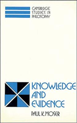 Knowledge and Evidence - Moser, Paul K.