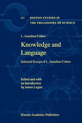 Knowledge and Language: Selected Essays of L. Jonathan Cohen - Cohen, L. Jonathan, and Logue, James (Editor)