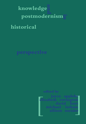 Knowledge and Postmodernism in Historical Perspective - Appleby, Joyce (Editor), and Covington, Elizabeth (Editor), and Hoyt, David (Editor)