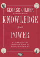 Knowledge and Power: The Information Theory of Capitalism and How It Is Revolutionizing Our World - Gilder, George, and Heath, David Cochran, Mr. (Read by)