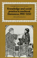 Knowledge and Social Practice in Medieval Damascus, 1190-1350