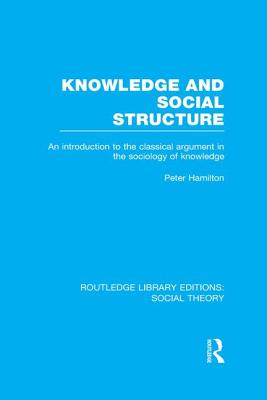 Knowledge and Social Structure: An Introduction to the Classical Argument in the Sociology of Knowledge - Hamilton, Peter, Dr.