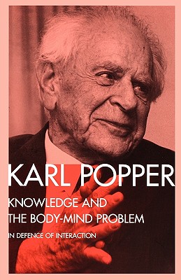 Knowledge and the Body-Mind Problem: In Defence of Interaction - Popper, Karl, and Notturno, M a (Editor)