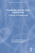 Knowledge and the Early Modern City: A History of Entanglements