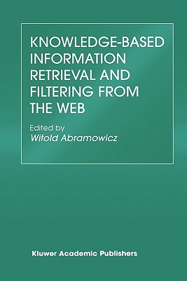 Knowledge-Based Information Retrieval and Filtering from the Web - Abramowicz, Witold (Editor)
