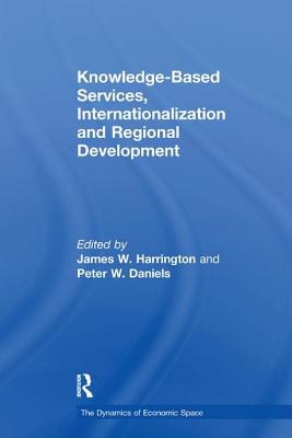 Knowledge-Based Services, Internationalization and Regional Development - Daniels, Peter, and Harrington, James W. (Editor)
