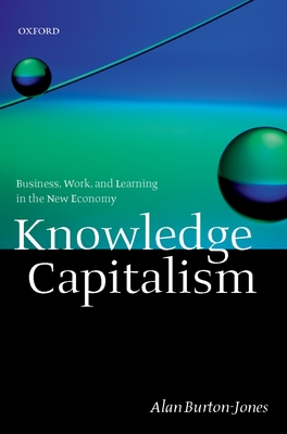 Knowledge Capitalism: Business, Work, and Learning in the New Economy - Burton-Jones, Alan