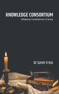 Knowledge Consortium: Mitigating the inquisitiveness of Being