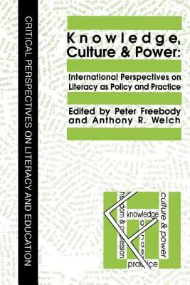 Knowledge, Culture And Power: International Perspectives On Literacy As Policy And Practice - Welch, Anthony R, and Freebody, Peter