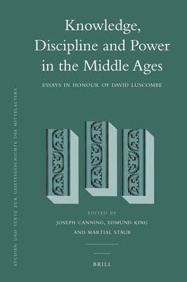 Knowledge, Discipline and Power in the Middle Ages: Essays in Honour of David Luscombe - Canning, Joseph, and King, Edmund J, and Staub, Martial